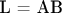L = AB