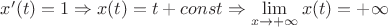 $x'(t) = 1 \Rightarrow x(t) = t + const \Rightarrow \lim\limits_{x \rightarrow +\infty}x(t)  = +\infty$