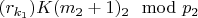 $(r_ {k_1}) K (m_2 + 1)\Km_2\mod p_2 $