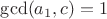 $\gcd(a_1,c)=1$