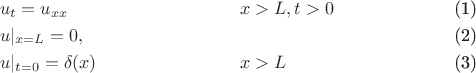 \begin{align}
&u_t=u_{xx}  && x>L,t>0\\
&u|_{x=L}=0,\\
&u|_{t=0}=\delta(x) &&x>L
\end{align}