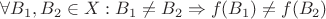$\forall B_1,B_2\in X: B_1 \ne B_2\Rightarrow f(B_1)\ne f(B_2)$