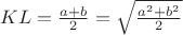 $KL=\frac{a+b}{2}=\sqrt{\frac{a^2+b^2}{2}}$