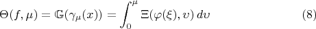 $$\Theta(f,\mu)=\mathbb{G}(\gamma_\mu(x))=\int_0^\mu \Xi(\varphi(\xi),\upsilon)\, d\upsilon\eqno(8)$$