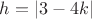 $h=|3-4k|$