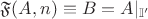 $\mathfrak{F}(A,n)\equiv B=A|_{\mathbb{I}'}$