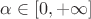 $\alpha \in [0, +\infty]$