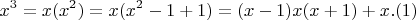 $$x^3 = x(x^2) = x(x^2 - 1 + 1) =(x-1)x(x+1) + x . (1)$$