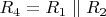 $R_4 = R_1 \parallel R_2$