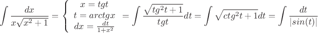 $$\int\frac{dx}{x\sqrt{x^2+1}}=\left\{\begin{array}{ccc}x=tg{t} \\ t=arctg{x} \\ dx=\frac{dt}{1+x^2}\end{array}=\int\frac{\sqrt{tg^2t + 1}}{tg{t}}dt=\int\sqrt{ctg^2t + 1}dt=\int\frac{dt}{|sin(t)|}$$