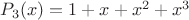$P_3(x)=1+x+x^2+x^3$