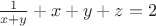 $\frac{1}{x+y}+x+y+z=2$