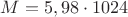 $M=5,98\cdot 1024$