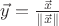 $\vec y=\frac{\vec x}{\|\vec x\|}$ $\vec y=\frac{\vec x}{\|\vec x\|}$