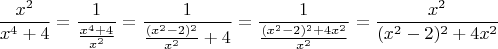 $$\frac{x^2}{x^4+4}=\dfrac{1}{\frac{x^4+4}{x^2}}=\dfrac{1}{\frac{(x^2-2)^2}{x^2}+4}=\dfrac{1}{\frac{(x^2-2)^2+4x^2}{x^2}}=\frac{x^2}{(x^2-2)^2+4x^2}$$