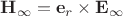 $\mathbf H_\infty=\mathbf e_r\times\mathbf E_\infty$