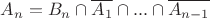 $A_n = B_n\cap\overline{A_1}\cap...\cap\overline{A_{n-1}}$