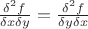 $\Large {\frac {\delta ^2 f}{\delta x \delta y} = \frac {\delta ^2 f}{\delta y \delta x}}$