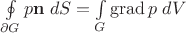$\oint\limits_{\partial G}p\mathbf n\;dS=\int\limits_G \operatorname{grad}p\; dV$