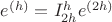 $e^{(h)} = I_{2h}^{h} e^{(2h)}$