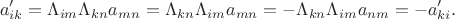 $$a_{ik}'=\Lambda_{im}\Lambda_{kn}a_{mn}=\Lambda_{kn}\Lambda_{im}a_{mn}=-\Lambda_{kn}\Lambda_{im}a_{nm}=-a_{ki}'.$$