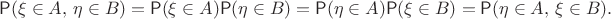 $$\mathsf P(\xi \in A,\, \eta \in B) = \mathsf P(\xi \in A)\mathsf P(\eta \in B) = \mathsf P(\eta \in A)\mathsf P(\xi \in B) = \mathsf P(\eta \in A, \, \xi \in B). $$