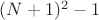 $(N + 1)^2 - 1$
