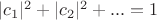 $|c_1|^2 + |c_2|^2 +...=1$