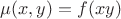 $\mu (x,y)=f(xy)$