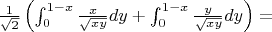 $\frac{1}{\sqrt{2}} \left( \int_{0}^{1-x} \frac{x}{\sqrt{xy}} dy + \int_{0}^{1-x} \frac{y}{\sqrt{xy}} dy \right) =$
