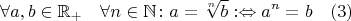 $$\forall a, b \in \mathbb R_+ \quad \forall n \in \mathbb N \colon a = \sqrt[n]{b} :\Leftrightarrow a^n = b \quad (3)$$