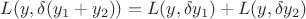 $L(y, \delta (y_1+y_2))= L(y,\delta y_1)+L(y,\delta y_2)$