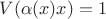 $V(\alpha(x) x)=1$
