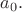$a_0.$