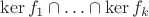 $\operatorname{ker} f_1\cap \ldots \cap \operatorname{ker} f_k$