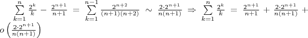 $\sum\limits_{k=1}^{n}\frac{2^k}{k}-\frac{2^{n+1}}{n+1}=\sum\limits_{k=1}^{n-1}\frac{2^{n+2}}{(n+1)(n+2)}\sim\frac{2\cdot 2^{n+1}}{n(n+1)}\Rightarrow \sum\limits_{k=1}^{n}\frac{2^k}{k}=\frac{2^{n+1}}{n+1}+\frac{2\cdot 2^{n+1}}{n(n+1)}+o\left(\frac{2\cdot 2^{n+1}}{n(n+1)}\right)$