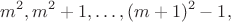 $$m^2,m^2+1,\ldots,(m+1)^2-1,$$