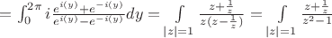 $=\int_0^{2\pi}i\frac{e^{i(y)}+e^{-i(y)}}{e^{i(y)}-e^{-i(y)}}dy=\int\limits_{|z|=1}\frac{z+\frac{1}{z}}{z(z-\frac{1}{z})}=\int\limits_{|z|=1}\frac{z+\frac{1}{z}}{z^2-1}$