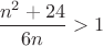 $\dfrac{n^2+24}{6n}>1$