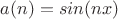 $a(n)=sin(nx)$