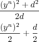 \[
\begin{gathered}
  \frac{{(y^n )^2  + d^2 }}
{{2d}} \hfill \\
  \frac{{(y^n )^2 }}
{2} + \frac{d}
{2} \hfill \\ 
\end{gathered} 
\]