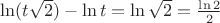 $\ln(t \sqrt 2) - \ln t = \ln \sqrt 2 = \frac {\ln 2} 2$