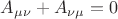 $A_{\mu \nu } + A_{\nu \mu } = 0$ $A_{\mu \nu } + A_{\nu \mu } = 0$