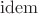 $\operatorname{idem}$
