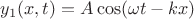 $y_1(x, t)=A\cos(\omega t-kx)$