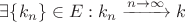 $\exists\{k_{n}\}\in E : k_{n} \xrightarrow {n\rightarrow \infty} k$