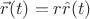 $$\vec{r}(t) = r  \hat{r}(t) $$