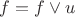 $f=f\vee u$