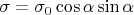 $\sigma=\sigma_0\cos\alpha\sin\alpha$