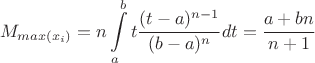 $$
M_{max(x_i)}=n\int\limits_{a}^b t\frac{(t-a)^{n-1}}{(b-a)^n} dt=\frac{a+bn}{n+1}
$$